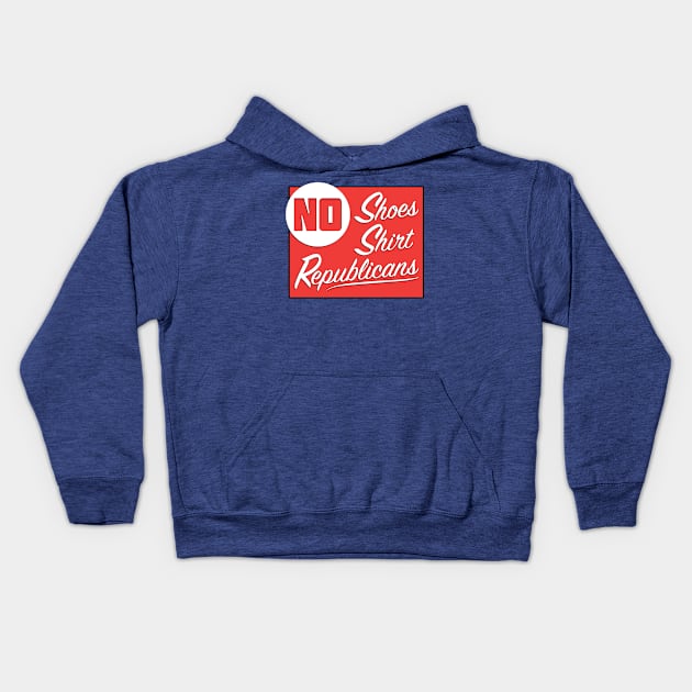 No Shoes - No Shirt - No Republicans Kids Hoodie by LeftWingPropaganda